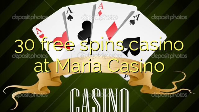 30 free spins gidan caca a Maria Casino