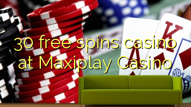 30 b'xejn spins każinò fil Maxiplay Casino