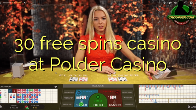 30 უფასო ტრიალებს კაზინო Polder Casino