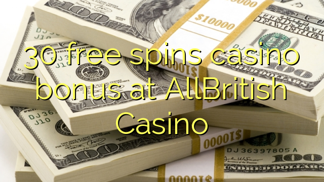30 free dhigeeysa bonus casino at AllBritish Casino
