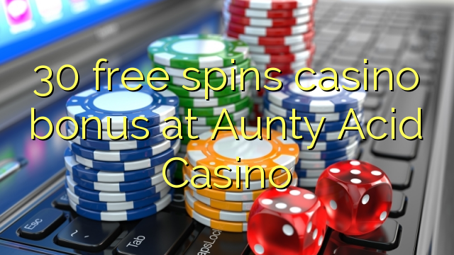 30 free spins casino bonus at Aunty Acid Casino