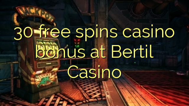 30 free spins casino bonus at Bertil Casino