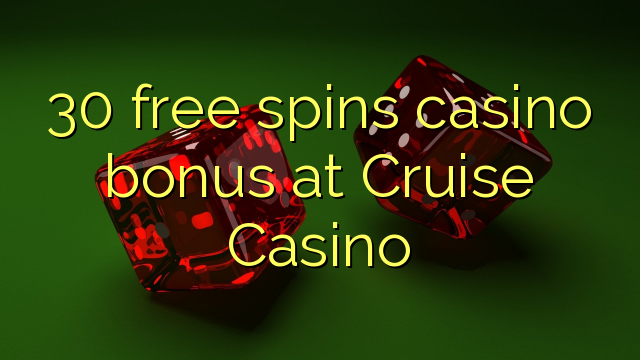 30 gratis spins casino bonus by Cruise Casino