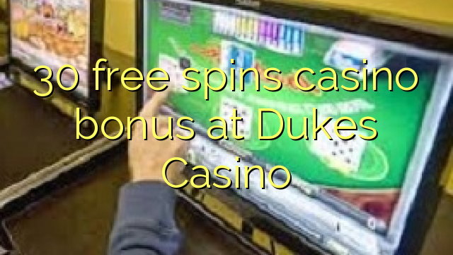 30 free spins casino bonus at Dukes Casino