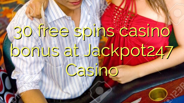 30 free spins casino bonus at Jackpot247 Casino