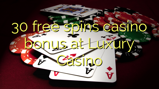 30 free spins casino bonus at Luxury Casino