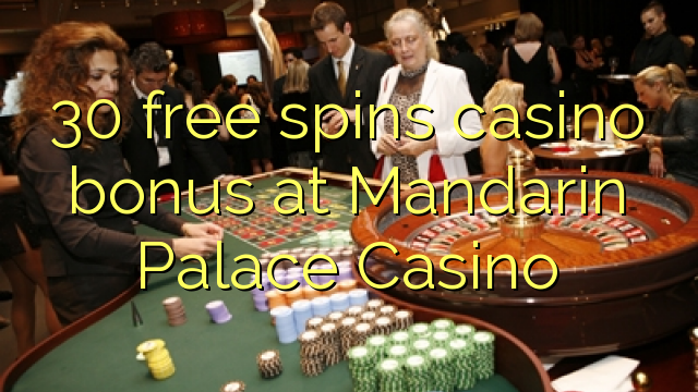 30 free spins casino bonus at Mandarin Palace Casino