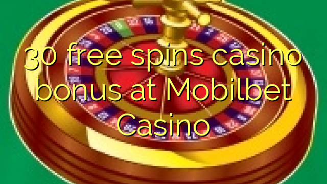 30 free spins casino bonus at Mobilbet Casino