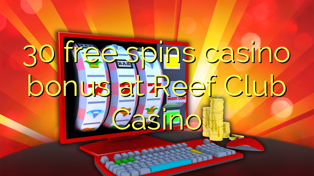 30 free spins casino bonus at Reef Club Casino
