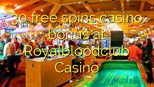 30 free spins casino bonus at Royalbloodclub Casino