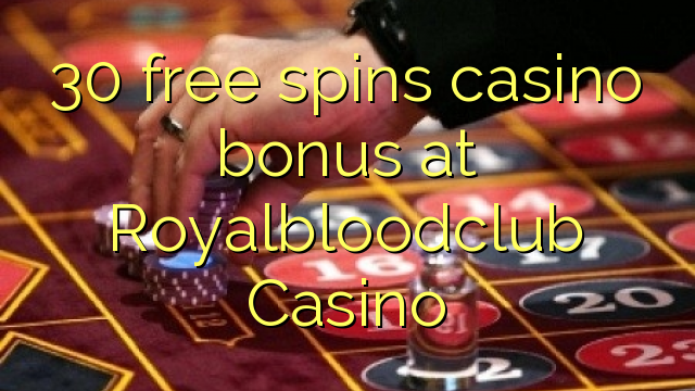 30 free spins casino bonus at Royalbloodclub Casino