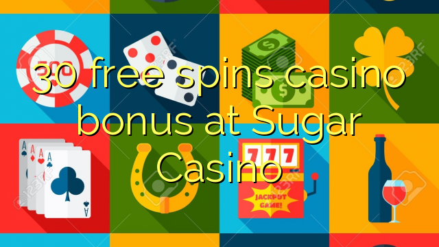 30 free spins casino bonus at Sugar Casino