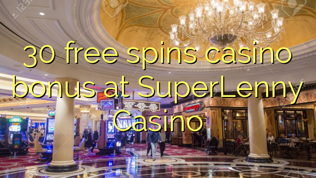 30 free spins casino bonus at SuperLenny Casino