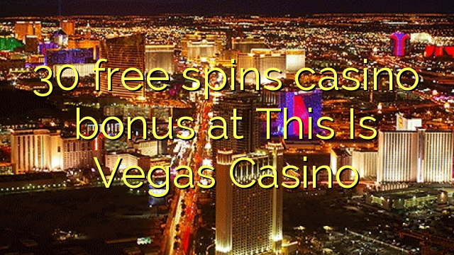 30 free spins casino bonus at This Is Vegas Casino