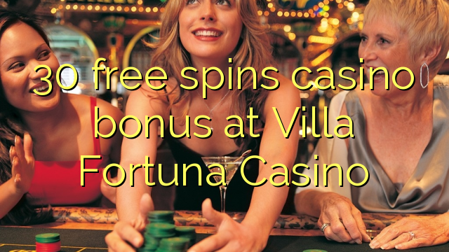 30 free spins casino bonus at Villa Fortuna Casino