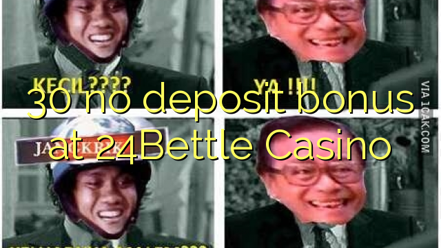 30 no deposit bonus at 24Bettle Casino 30 no deposit bonus at 24Bettle Casino