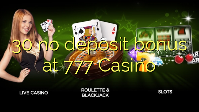 30 no deposit bonus at 777 Casino