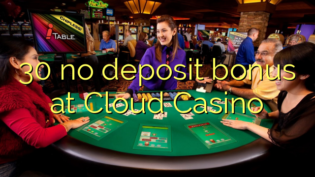 30 no deposit bonus at Cloud Casino