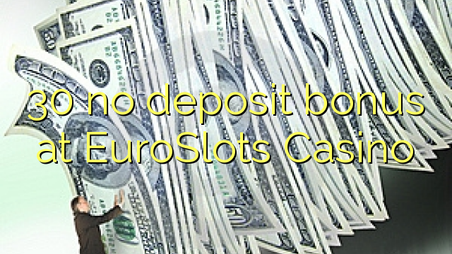 30在EuroSlots賭場沒有存款獎金