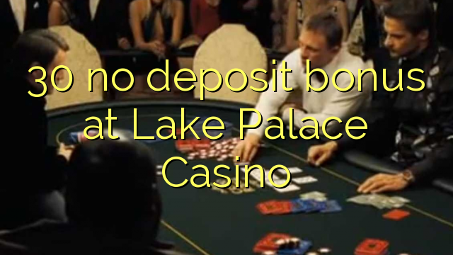 30 no deposit bonus at Lake Palace Casino