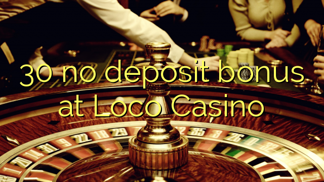 30 no deposit bonus at Loco Casino