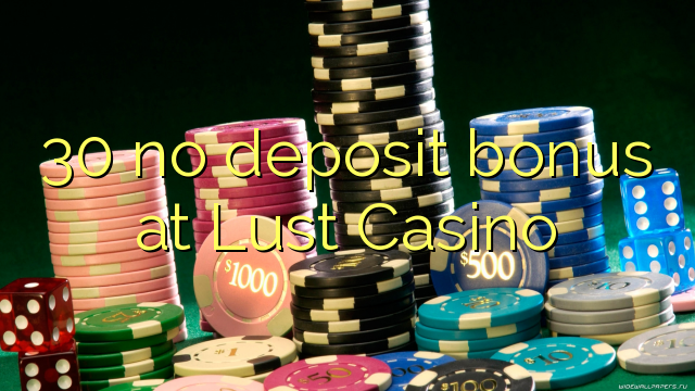 30 no deposit bonus at Lust Casino