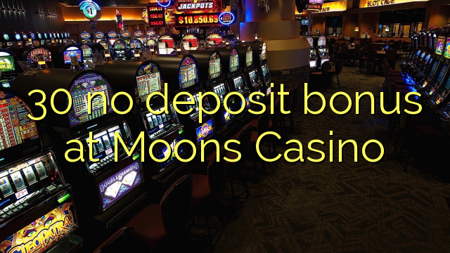 30 ùn Bonus accontu à Moons Casino