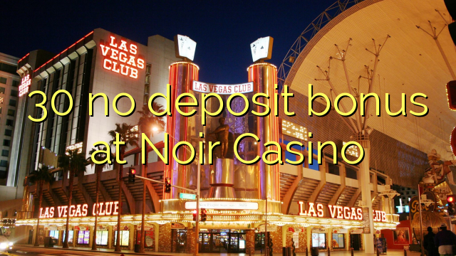 30 no deposit bonus at Noir Casino