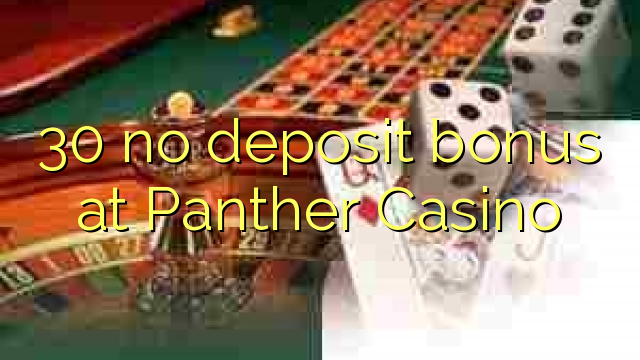 30 no deposit bonus at Panther Casino 30 no deposit bonus at Panther Casino