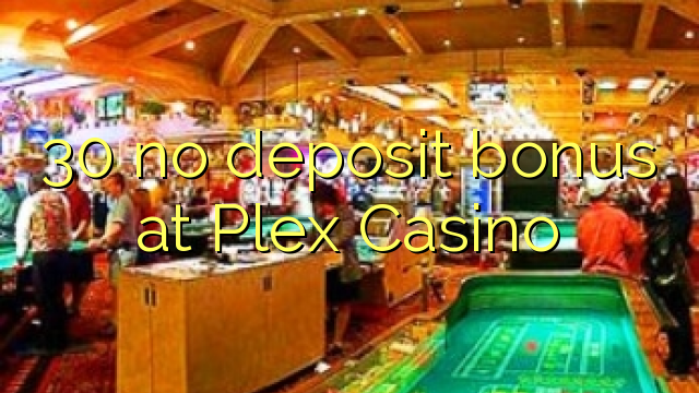 30 no deposit bonus at Plex Casino