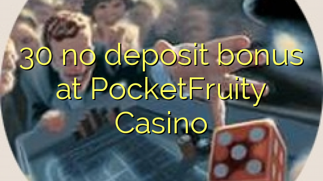 "30" jokio bonuso ne PocketFruity kazino