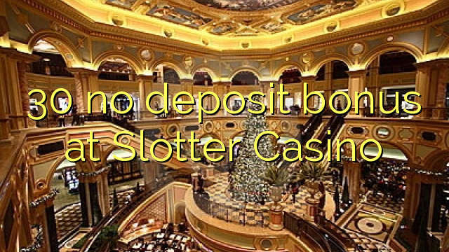 30 არ ანაბარი ბონუს Slotter Casino