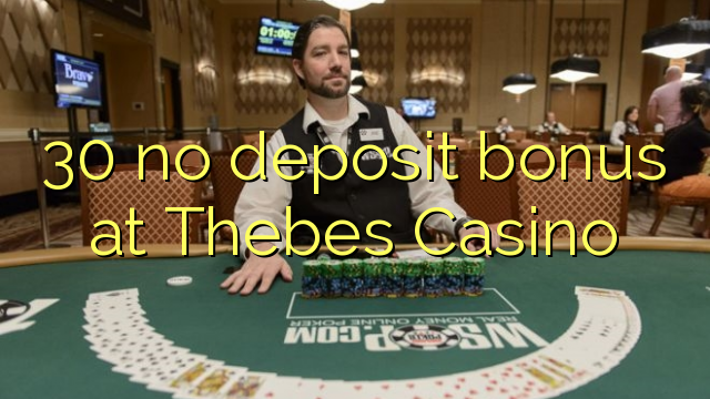 Ang 30 walay deposit bonus sa Thebes Casino