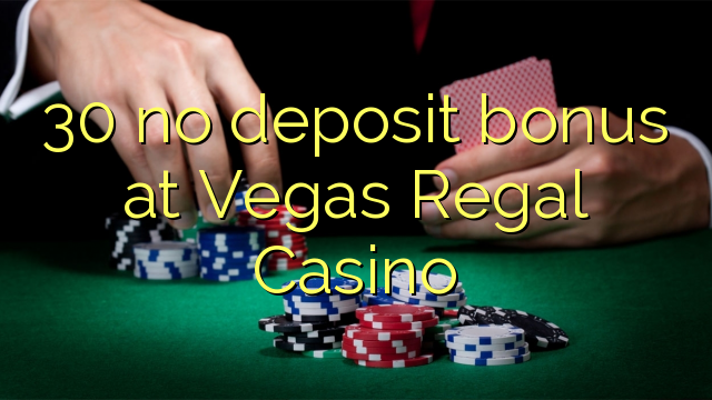 30 no deposit bonus at Vegas Regal Casino