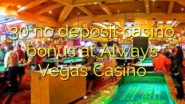 30 no deposit casino bonus at Always Vegas Casino