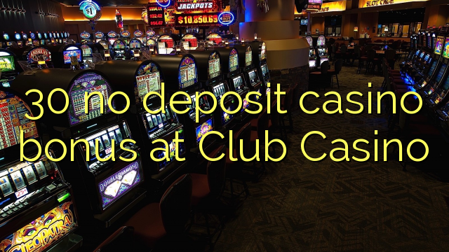 30 no deposit casino bonus at Club Casino