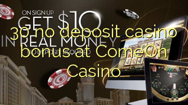 30 ingen innskudd casino bonus på ComeOn Casino