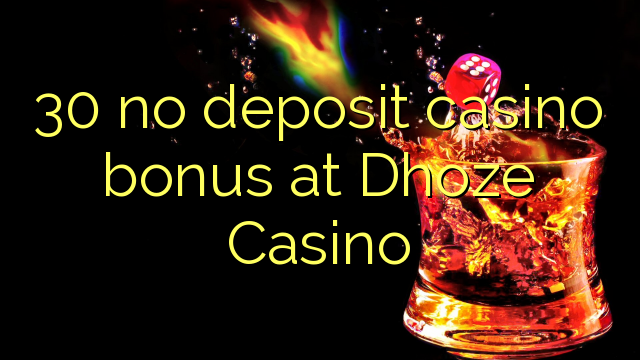 30 no deposit casino bonus at Dhoze Casino