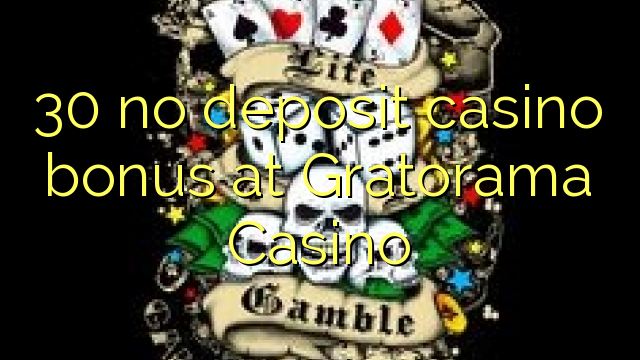 30 нь Gratorama Casino-д хадгаламжийн казиногийн урамшуулал байхгүй