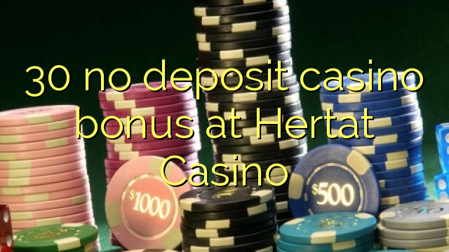 30 ບໍ່ມີຄາສິໂນເງິນຝາກຢູ່ Hertat Casino