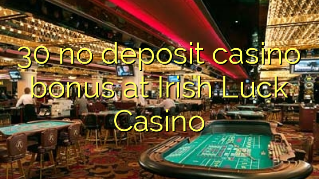 30 no deposit casino bonus at Irish Luck Casino