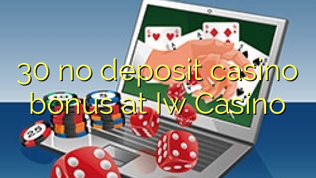 30 no deposit casino bonus at Iw Casino