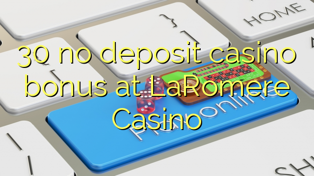 30 no deposit casino bonus at LaRomere Casino