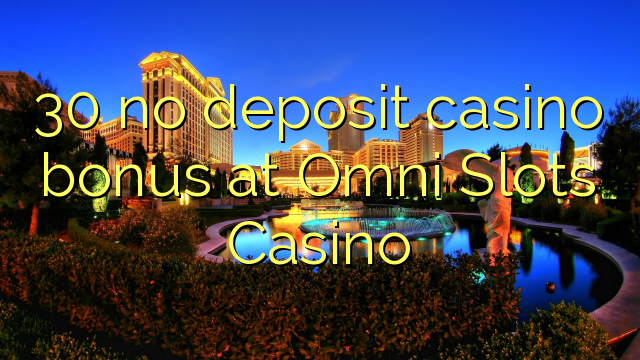 30 no deposit casino bonus at Omni Slots Casino