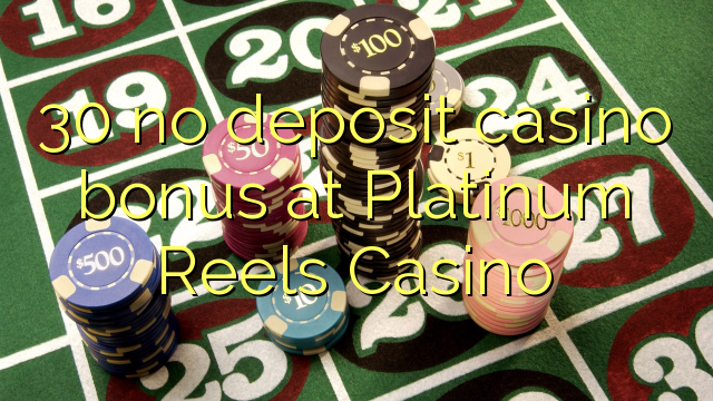 30 no deposit casino bonus at Platinum Reels Casino