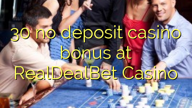 30 euweuh deposit kasino bonus di RealDealBet Kasino