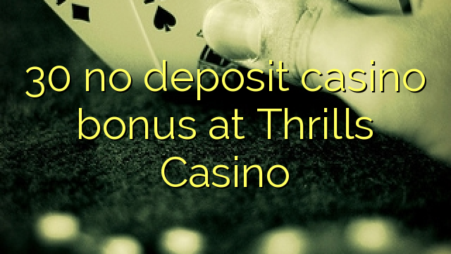 30 no deposit casino bonus bij Thrills Casino