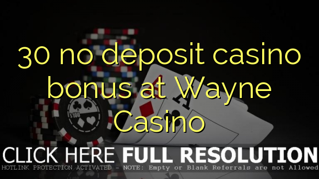 30 euweuh deposit kasino bonus di Wayne Kasino