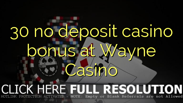 30 no deposit casino bonus at Wayne  Casino