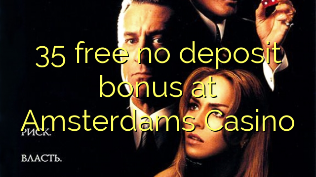 35 ingyenes letéti bónusz az Amsterdams Kaszinóban